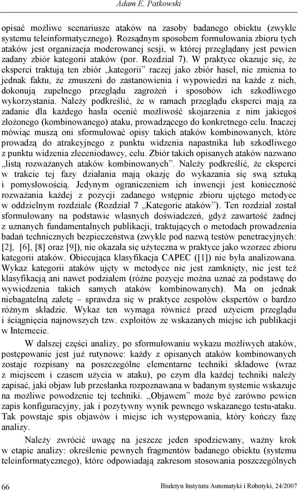 W praktyce okazuje się, Ŝe eksperci traktują ten zbiór kategorii raczej jako zbiór haseł, nie zmienia to jednak faktu, Ŝe zmuszeni do zastanowienia i wypowiedzi na kaŝde z nich, dokonują zupełnego