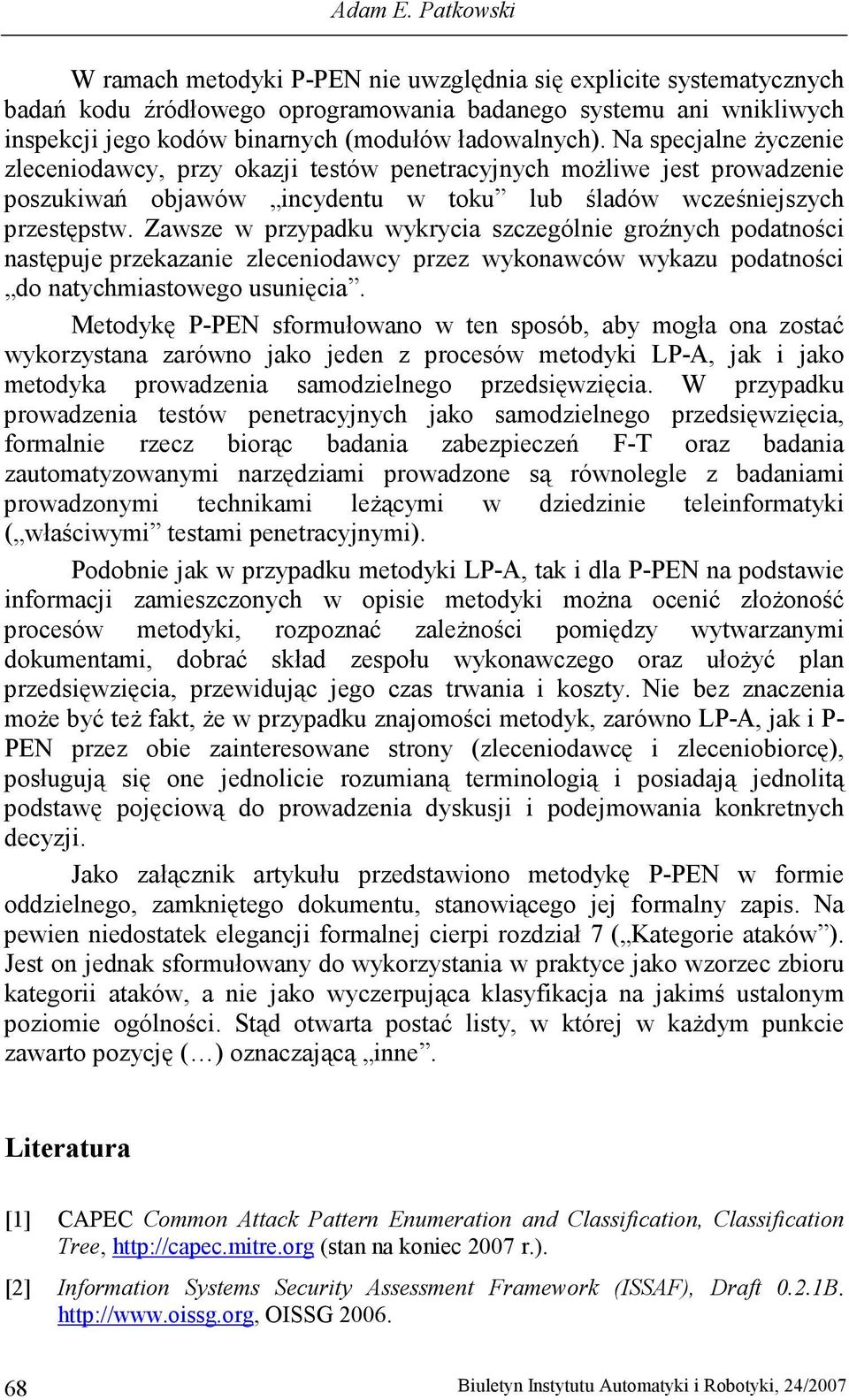 ładowalnych). Na specjalne Ŝyczenie zleceniodawcy, przy okazji testów penetracyjnych moŝliwe jest prowadzenie poszukiwań objawów incydentu w toku lub śladów wcześniejszych przestępstw.