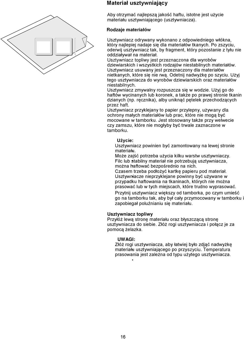 Po zszyciu, oderwij usztywniacz tak, by fragment, który pozostanie z tyłu nie oddziaływał na materiał.