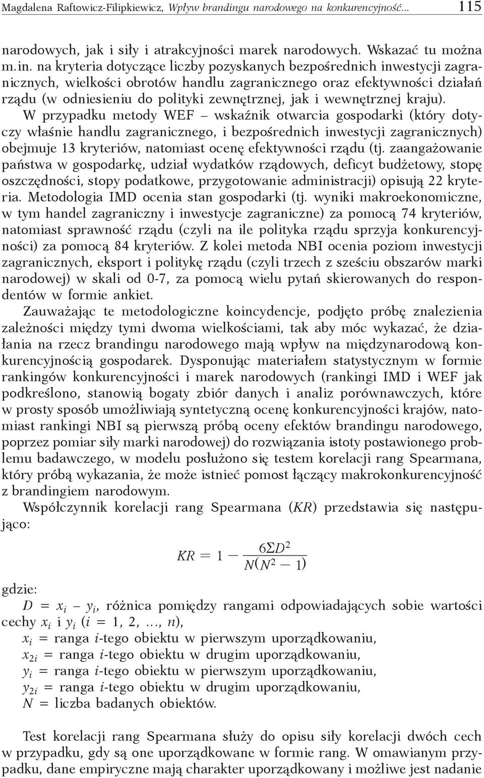 na kryteria dotyczące liczby pozyskanych bezpośrednich inwestycji zagranicznych, wielkości obrotów handlu zagranicznego oraz efektywności działań rządu (w odniesieniu do polityki zewnętrznej, jak i