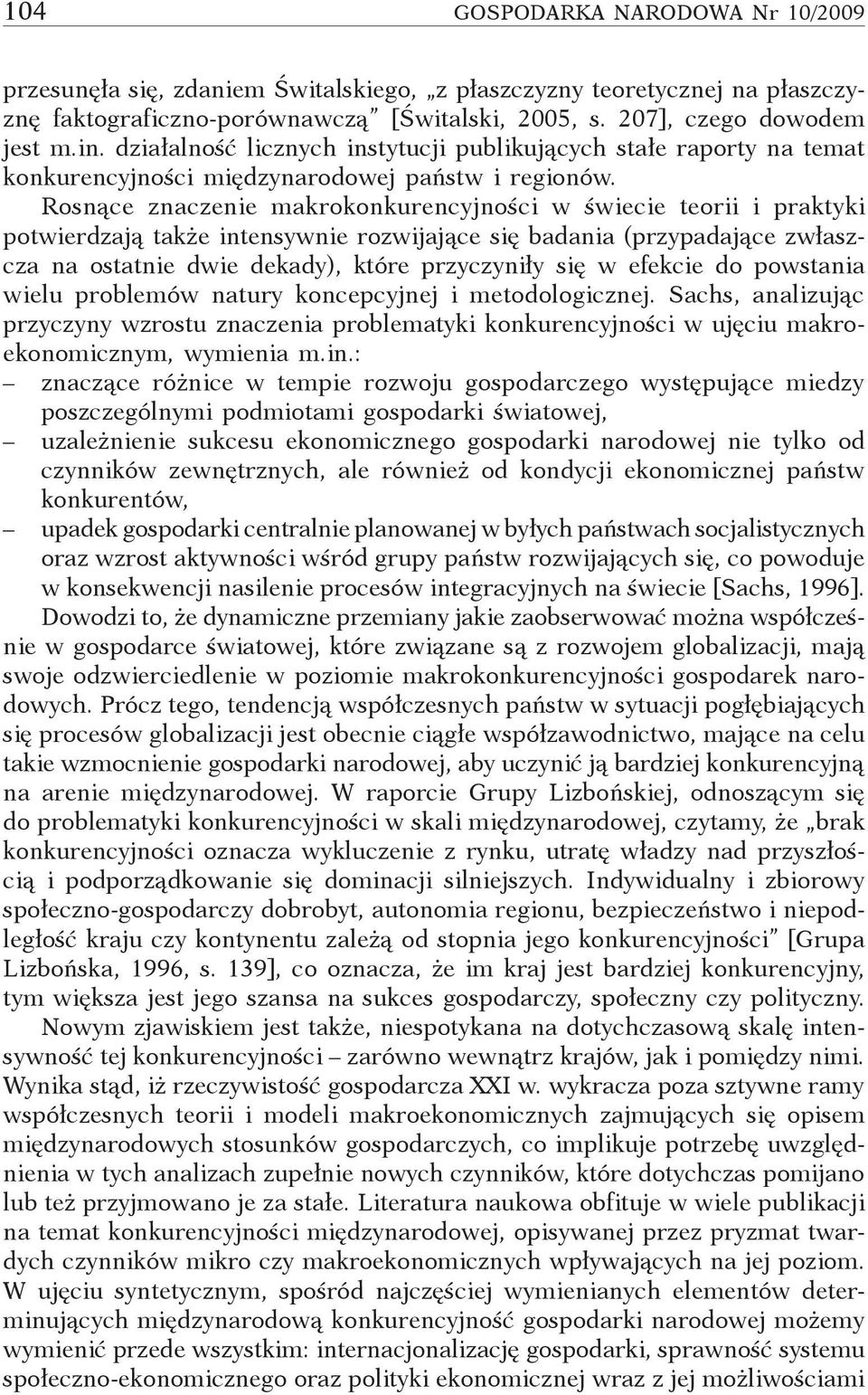 Rosnące znaczenie makrokonkurencyjności w świecie teorii i praktyki potwierdzają także intensywnie rozwijające się badania (przypadające zwłaszcza na ostatnie dwie dekady), które przyczyniły się w