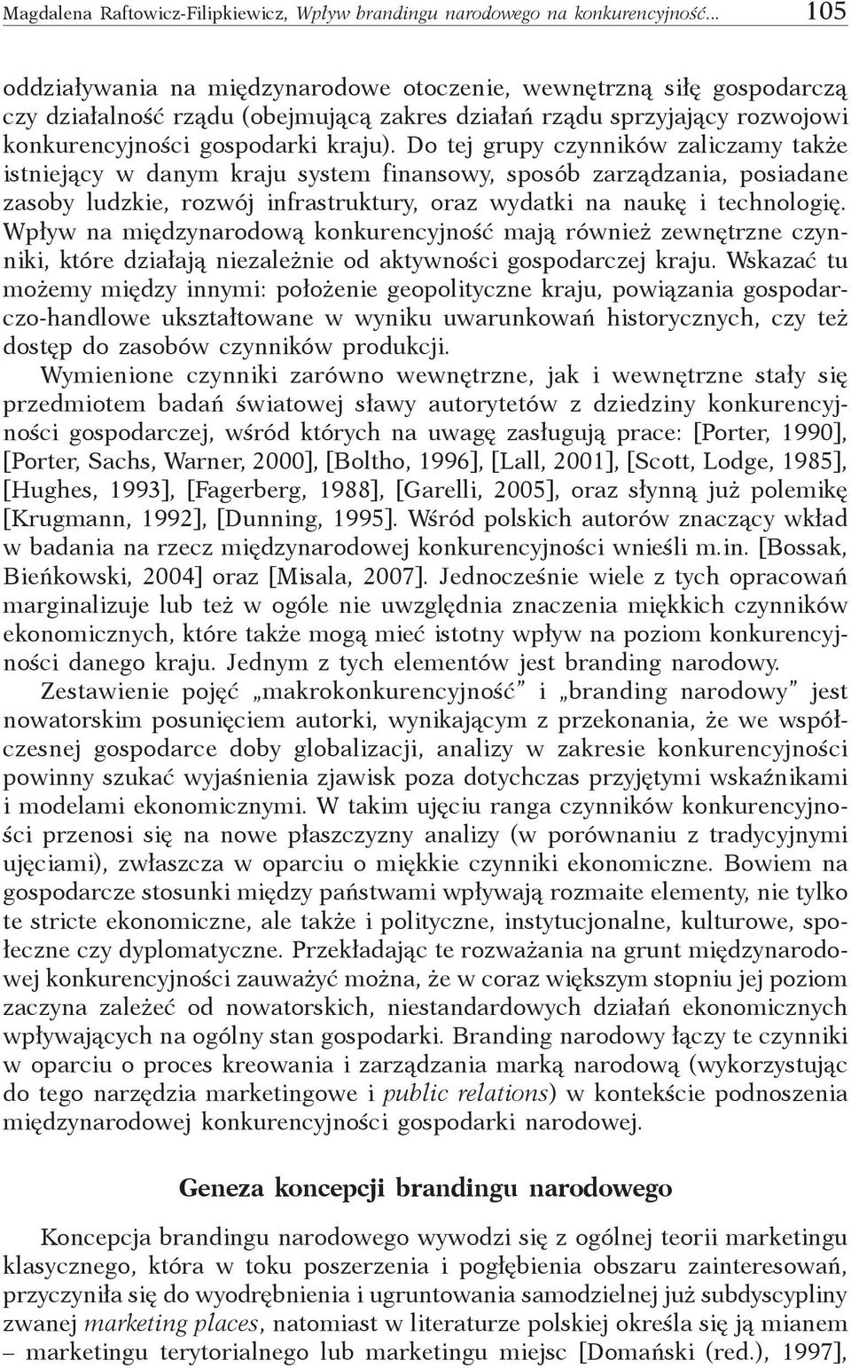 Do tej grupy czynników zaliczamy także istniejący w danym kraju system finansowy, sposób zarządzania, posiadane zasoby ludzkie, rozwój infrastruktury, oraz wydatki na naukę i technologię.