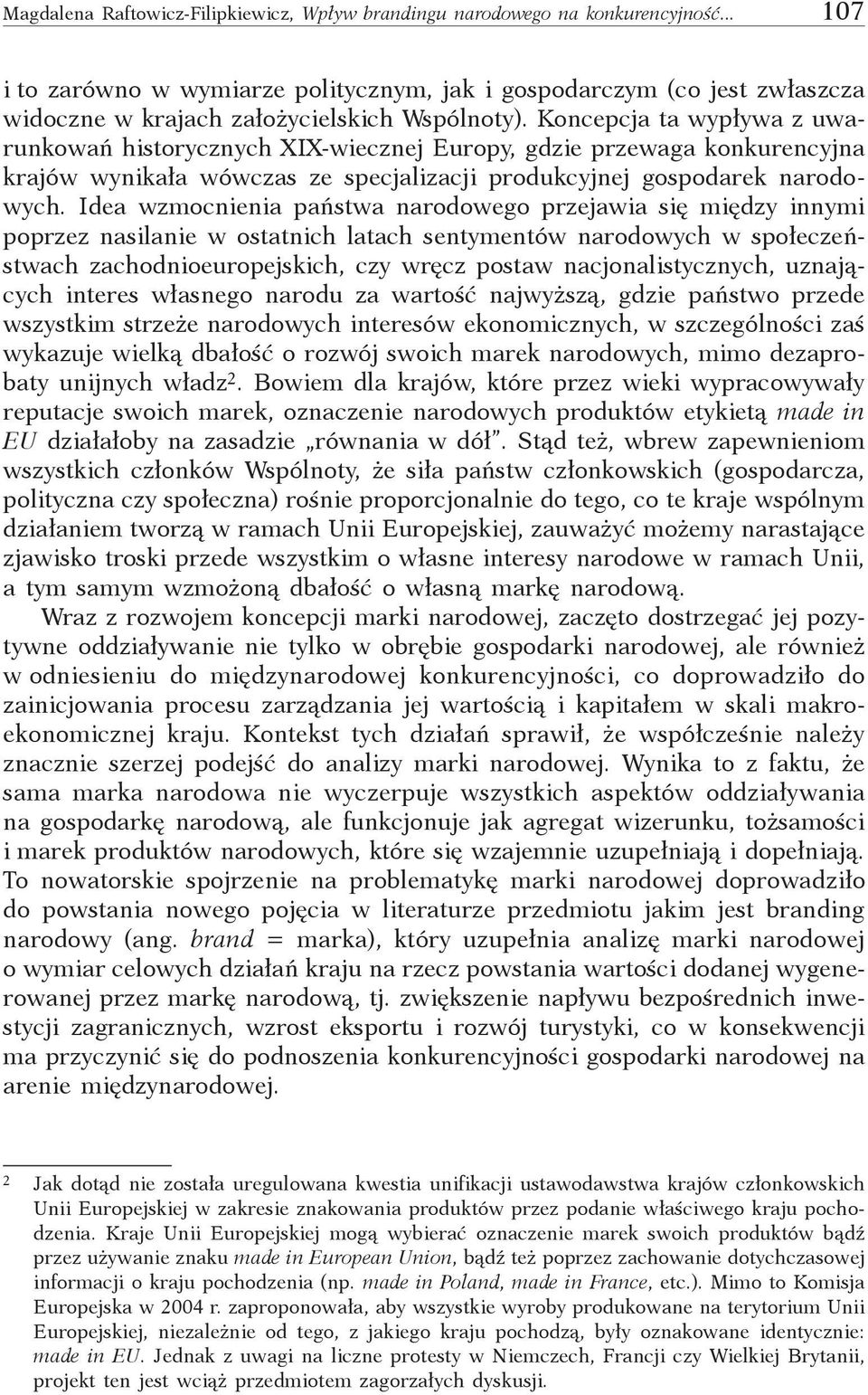 Koncepcja ta wypływa z uwarunkowań historycznych XIX-wiecznej Europy, gdzie przewaga konkurencyjna krajów wynikała wówczas ze specjalizacji produkcyjnej gospodarek narodowych.