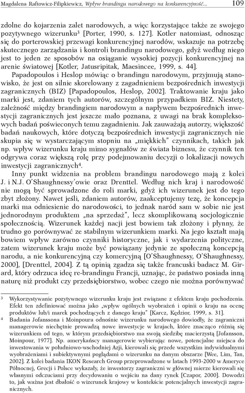 sposobów na osiąganie wysokiej pozycji konkurencyjnej na arenie światowej [Kotler, Jatusripitak, Maesincee, 1999, s. 44].