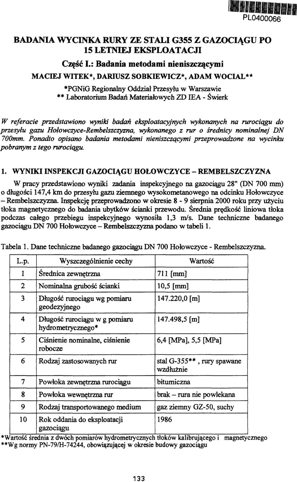 Hołowczyce-Rembelszczyzna, wykonanego z rur o średnicy nominalnej DN 700mm. Ponadto opisano badania metodami nieniszczącymi przeprowadzone na wycinku pobranym z tego rurociągu. 1.