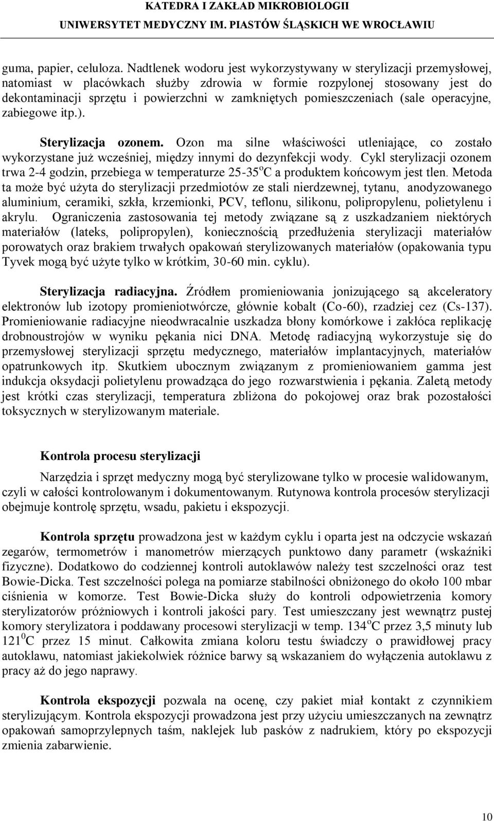 pomieszczeniach (sale operacyjne, zabiegowe itp.). Sterylizacja ozonem. Ozon ma silne właściwości utleniające, co zostało wykorzystane już wcześniej, między innymi do dezynfekcji wody.