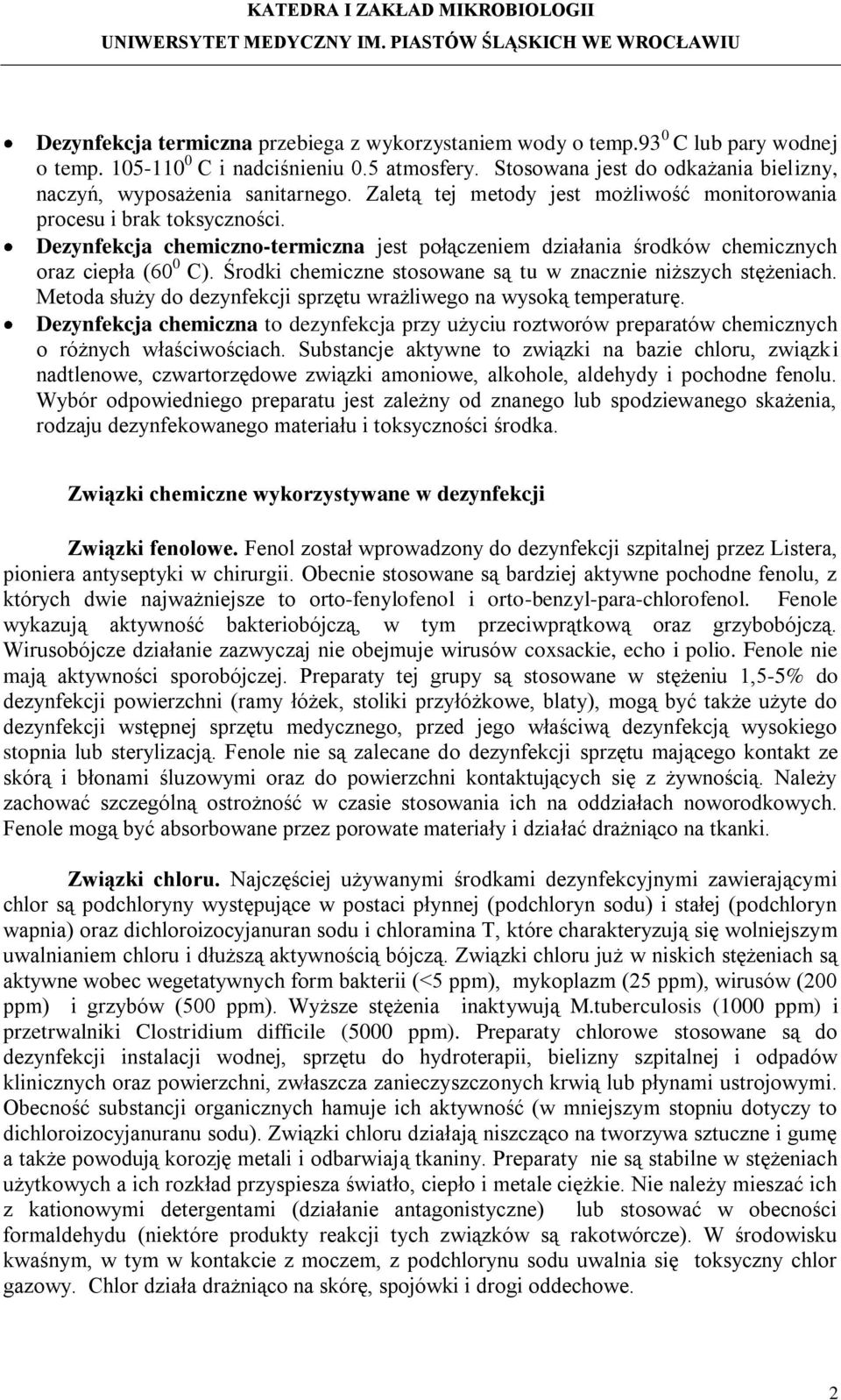 Dezynfekcja chemiczno-termiczna jest połączeniem działania środków chemicznych oraz ciepła (60 0 C). Środki chemiczne stosowane są tu w znacznie niższych stężeniach.