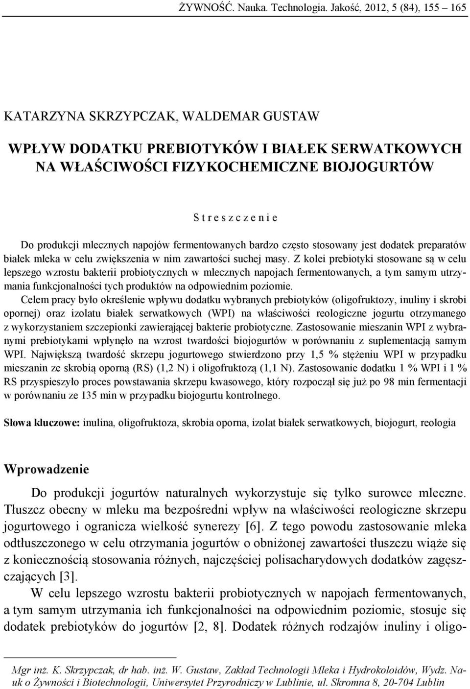 mlecznych napojów fermentowanych bardzo często stosowany jest dodatek preparatów białek mleka w celu zwiększenia w nim zawartości suchej masy.