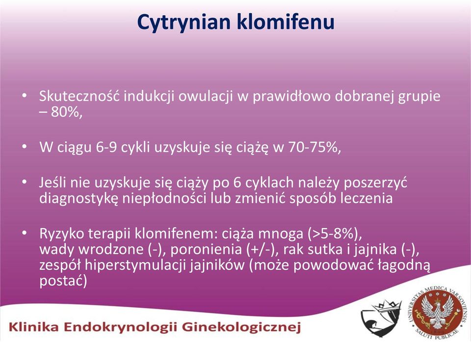 niepłodności lub zmienić sposób leczenia Ryzyko terapii klomifenem: ciąża mnoga (>5-8%), wady wrodzone