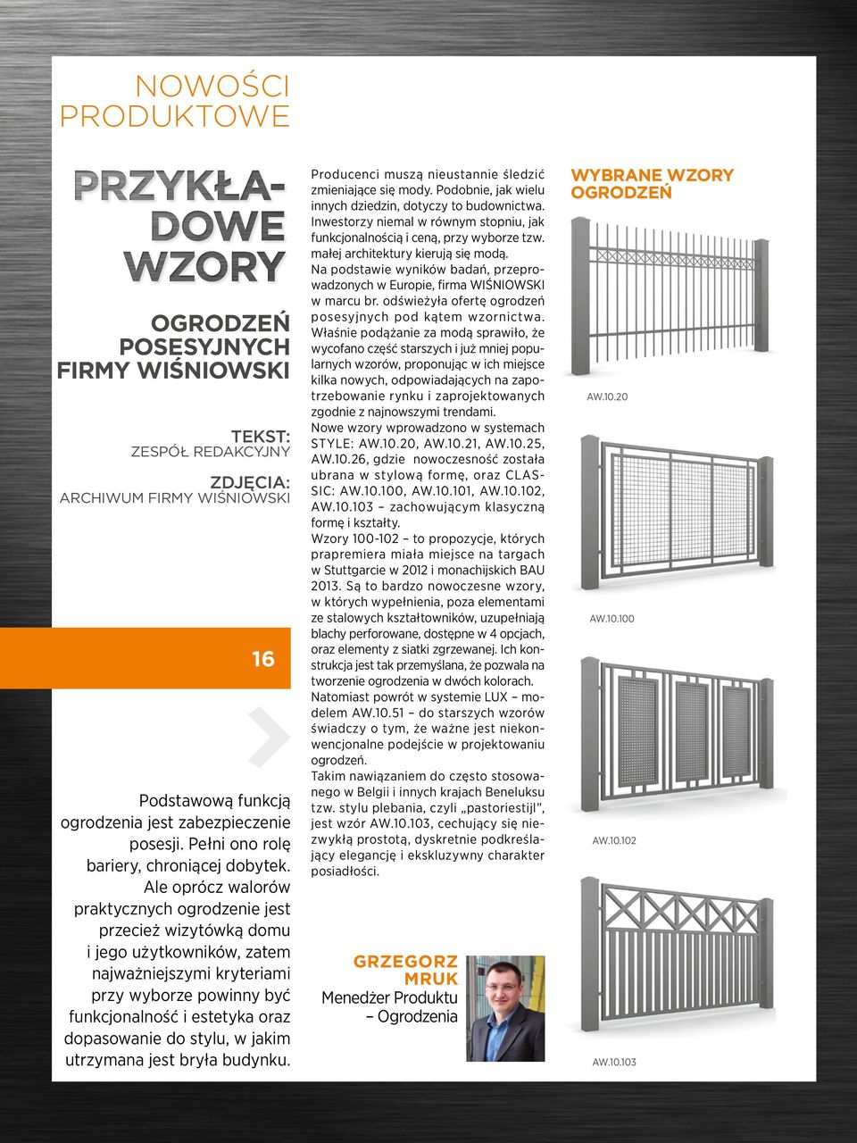 Ale oprócz walorów praktycznych ogrodzenie jest przecież wizytówką domu i jego użytkowników, zatem najważniejszymi kryteriami przy wyborze powinny być funkcjonalność i estetyka oraz dopasowanie do