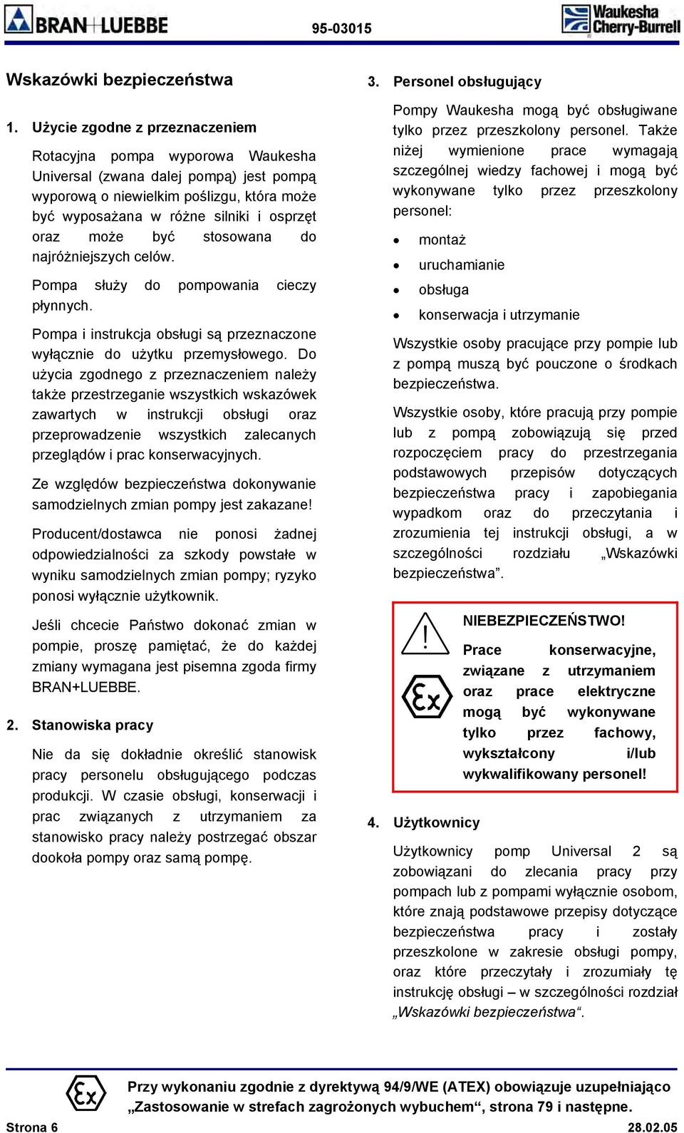 być stosowana do najróżniejszych celów. Pompa służy do pompowania cieczy płynnych. Pompa i instrukcja obsługi są przeznaczone wyłącznie do użytku przemysłowego.