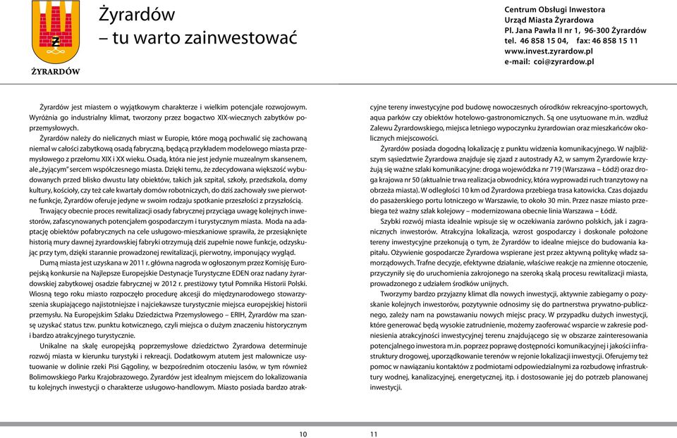 Wyróżnia go industrialny klimat, tworzony przez bogactwo XIX-wiecznych zabytków poprzemysłowych.