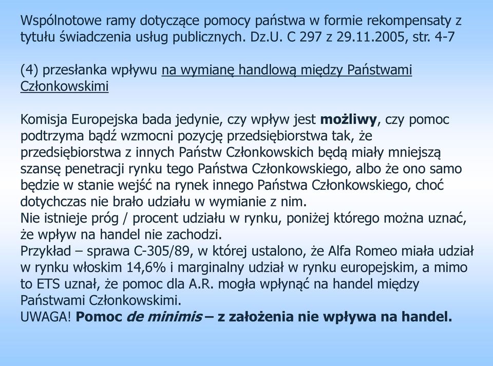 przedsiębiorstwa z innych Państw Członkowskich będą miały mniejszą szansę penetracji rynku tego Państwa Członkowskiego, albo że ono samo będzie w stanie wejść na rynek innego Państwa Członkowskiego,