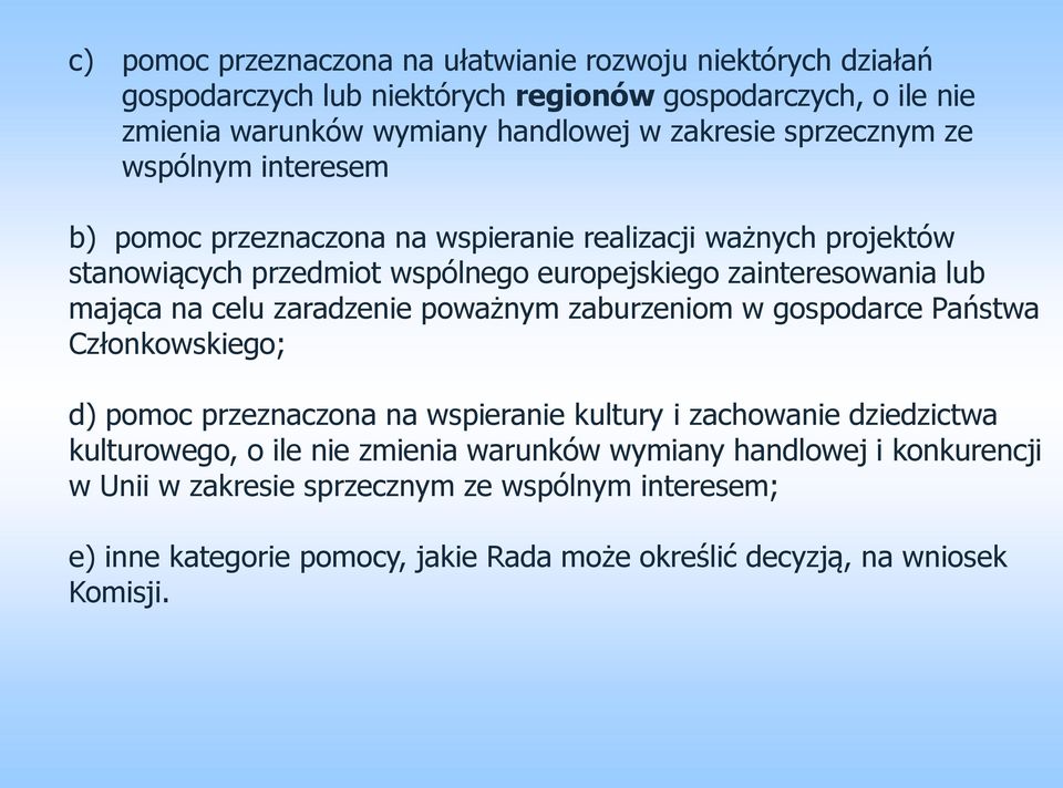 na celu zaradzenie poważnym zaburzeniom w gospodarce Państwa Członkowskiego; d) pomoc przeznaczona na wspieranie kultury i zachowanie dziedzictwa kulturowego, o ile nie