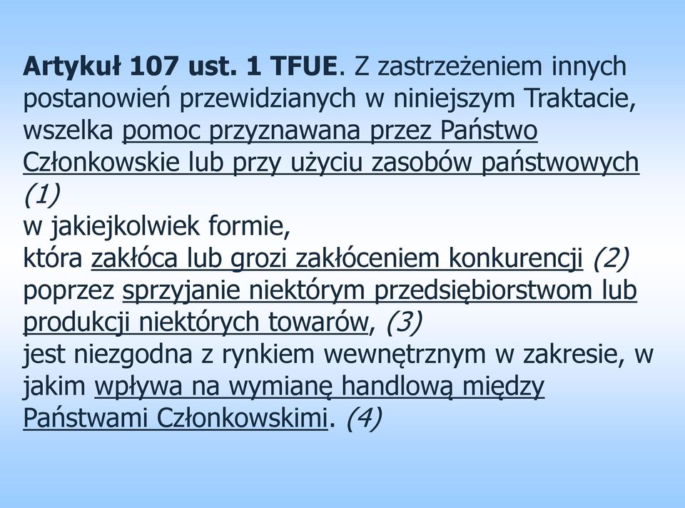 Członkowskie lub przy użyciu zasobów państwowych (1) w jakiejkolwiek formie, która zakłóca lub grozi zakłóceniem