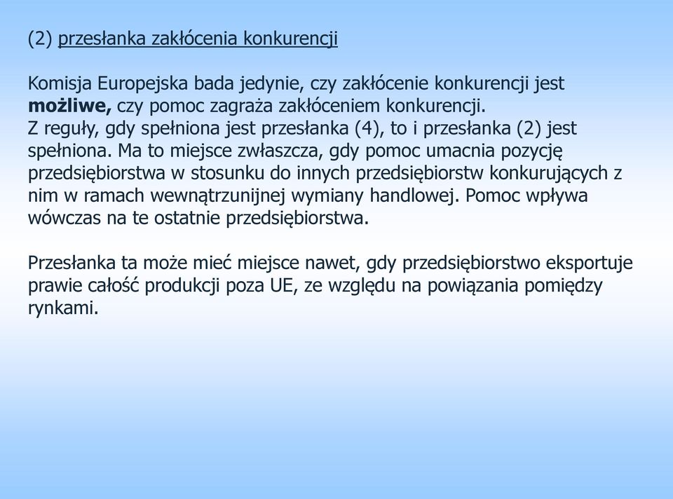 Ma to miejsce zwłaszcza, gdy pomoc umacnia pozycję przedsiębiorstwa w stosunku do innych przedsiębiorstw konkurujących z nim w ramach wewnątrzunijnej