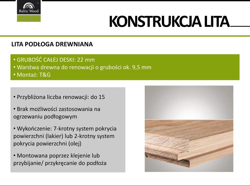 9,5 mm Montaż: T&G Przybliżona liczba renowacji: do 15 Brak możliwości zastosowania na ogrzewaniu