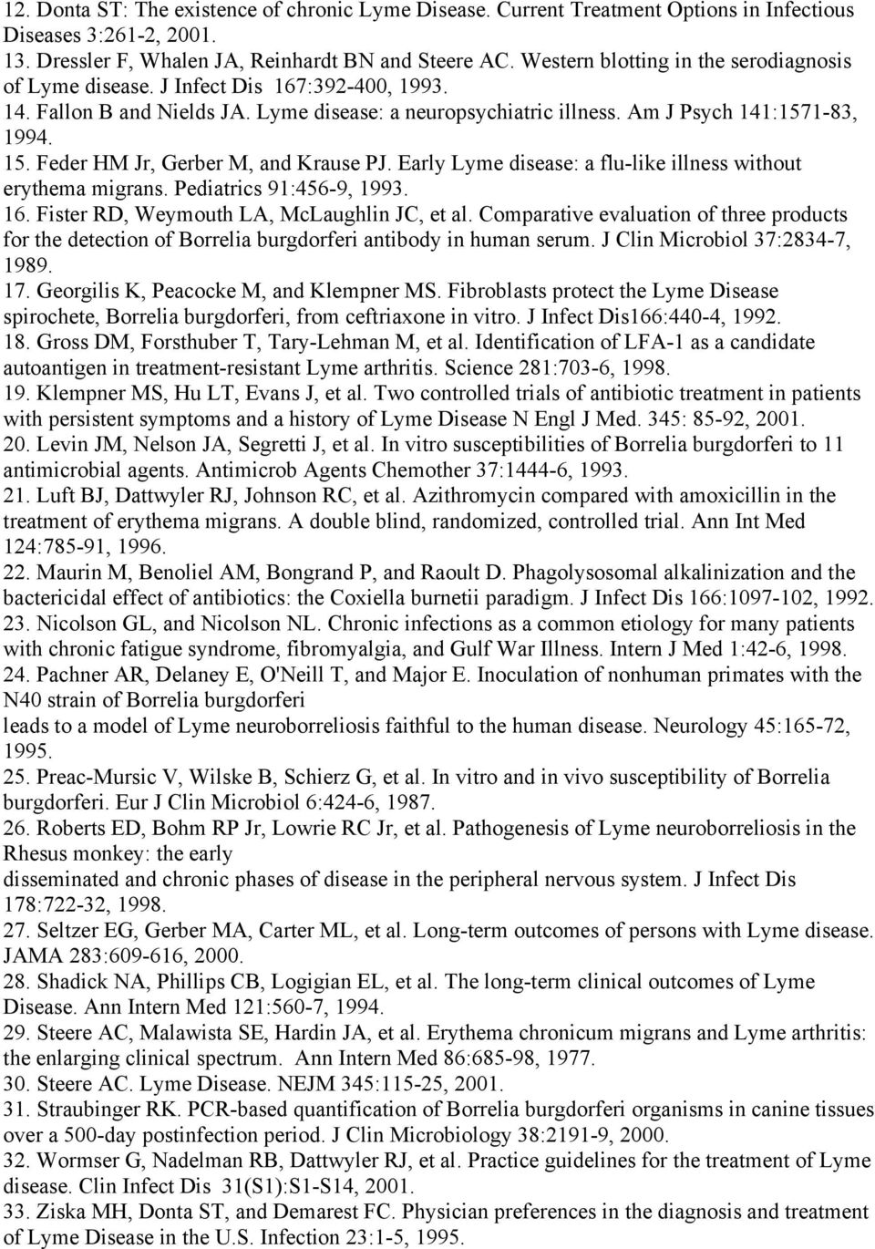 Feder HM Jr, Gerber M, and Krause PJ. Early Lyme disease: a flu-like illness without erythema migrans. Pediatrics 91:456-9, 1993. 16. Fister RD, Weymouth LA, McLaughlin JC, et al.