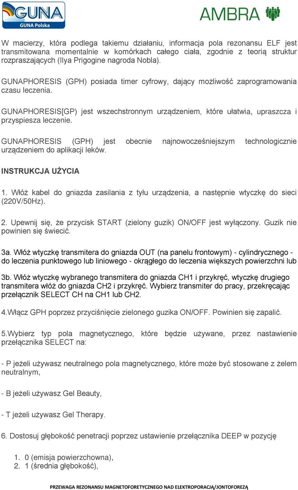 GUNAPHORESIS (GPH) jest obecnie najnowocześniejszym technologicznie urządzeniem do aplikacji leków. INSTRUKCJA UŻYCIA 1.