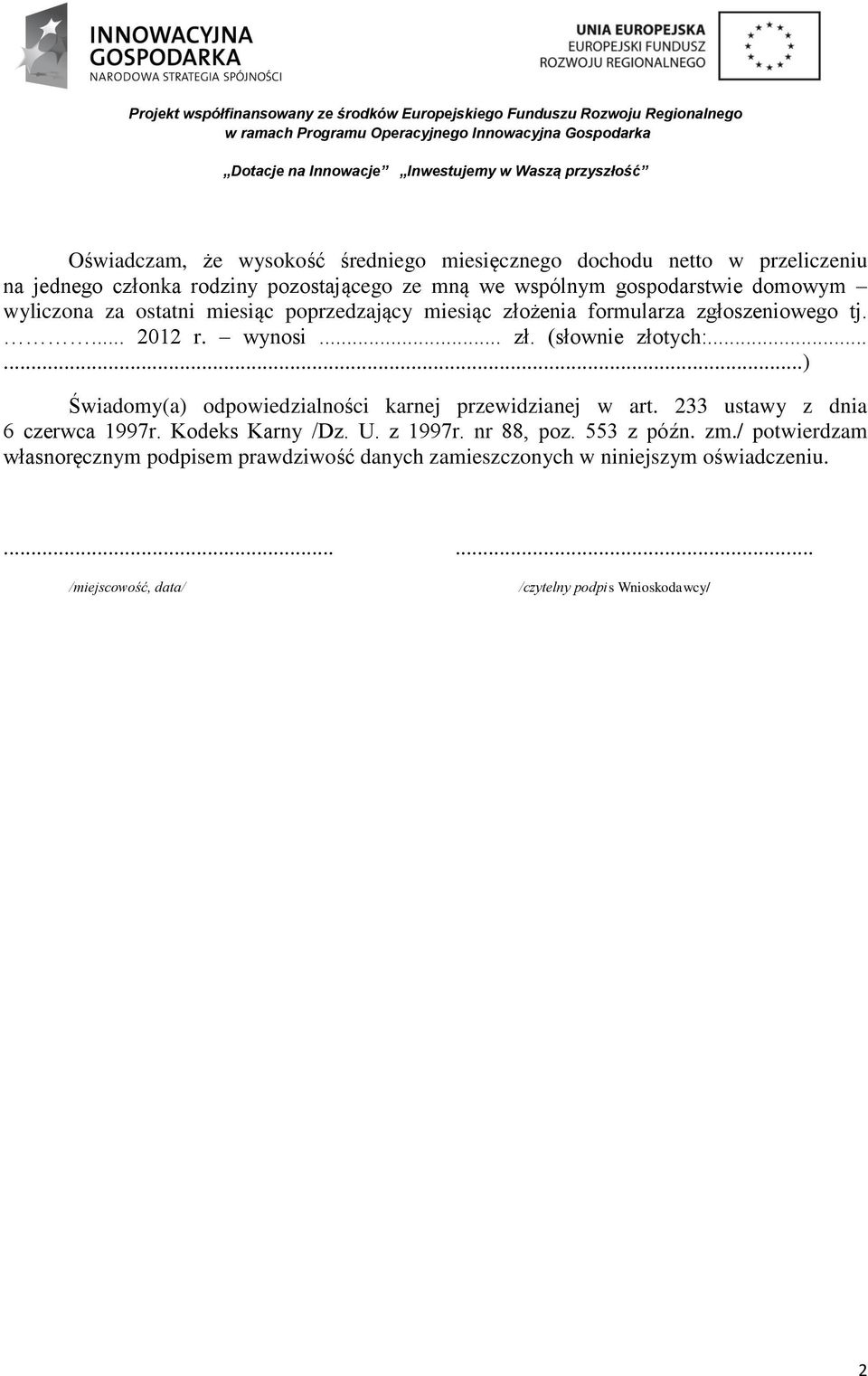 .....) Świadomy(a) odpowiedzialności karnej przewidzianej w art. 233 ustawy z dnia 6 czerwca 1997r. Kodeks Karny /Dz. U. z 1997r. nr 88, poz.