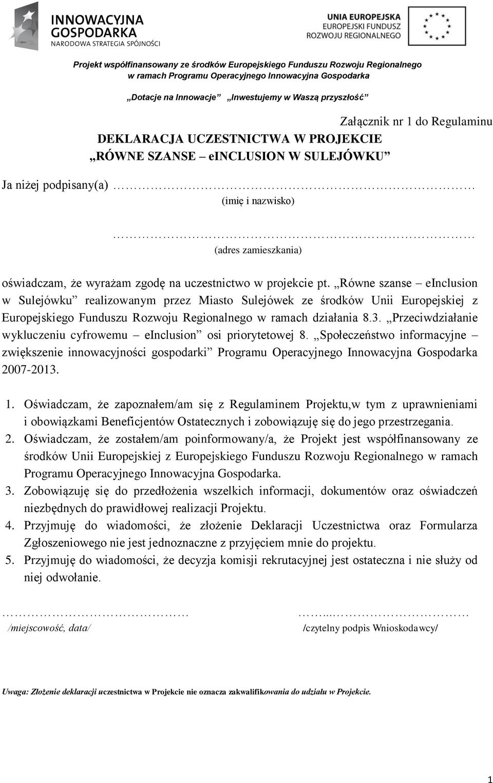 Przeciwdziałanie wykluczeniu cyfrowemu einclusion osi priorytetowej 8. Społeczeństwo informacyjne zwiększenie innowacyjności gospodarki Programu Operacyjnego Innowacyjna Gospodarka 2007-2013. 1.