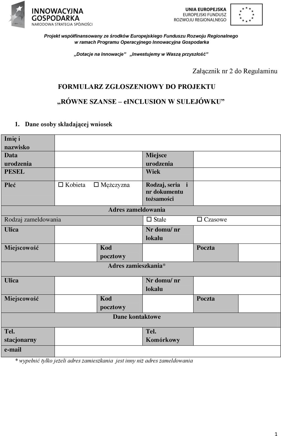 tożsamości Adres zameldowania Rodzaj zameldowania Stałe Czasowe Ulica Miejscowość Kod pocztowy Nr domu/ nr lokalu Adres zamieszkania* Poczta