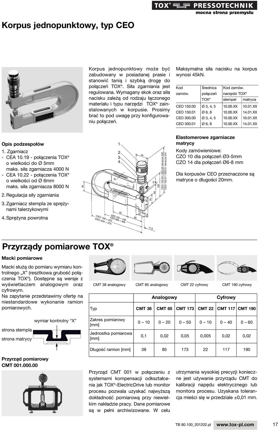 Maksymalna siła nacisku na korpus wynosi 45kN. Kod Średnica Kod zamów. zamów. połączeń narzędzi TOX TOX stempel matryca CEO 150.00 Ø 3, 4, 5 10.00.XX 10.01.XX CEO 150.01 Ø 6, 8 10.00.XX 14.01.XX CEO 300.