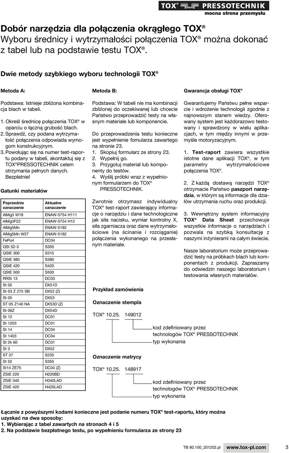 Określ średnicę połączenia TOX w oparciu o łączną grubość blach. 2. Sprawdź, czy podana wytrzymałość połączenia odpowiada wymogom konstrukcyjnym. 3.