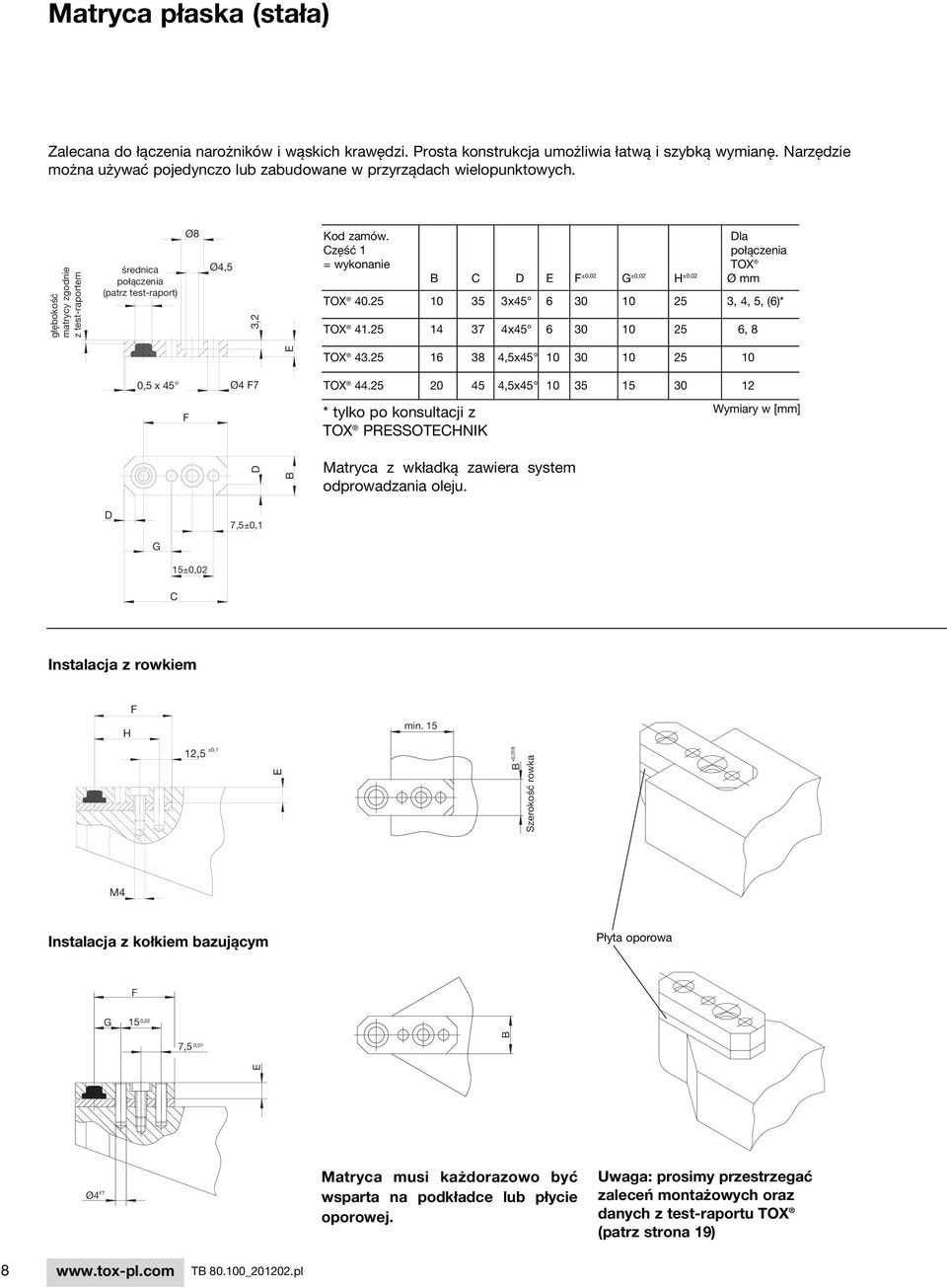 Dla Część 1 połączenia = wykonanie TOX C D E F ±0,02 G ±0,02 H ±0,02 Ø mm TOX 40.25 10 35 3x45 6 30 10 25 3, 4, 5, (6)* TOX 41.25 14 37 4x45 6 30 10 25 6, 8 E TOX 43.