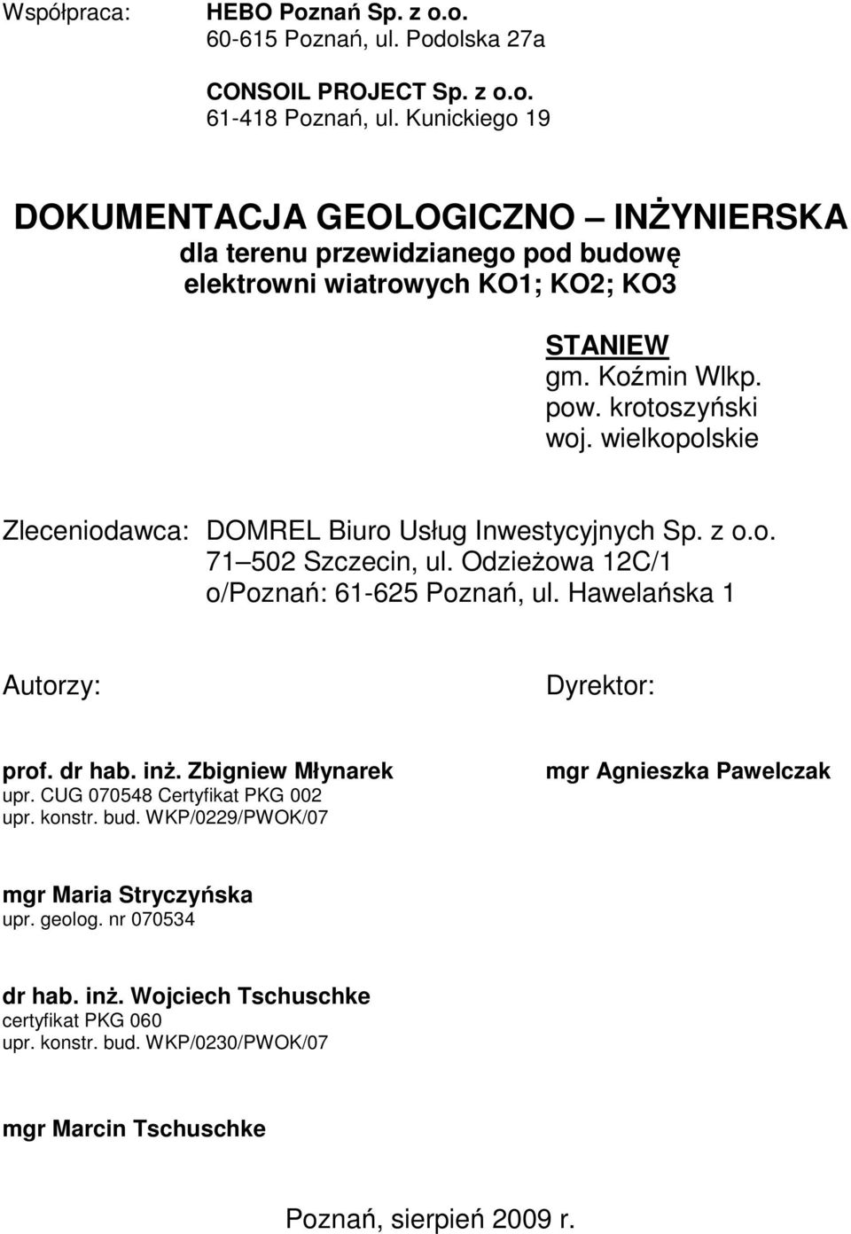 Kunickiego 9 DOKUMENTACJA GEOLOGICZNO INśYNIERSKA dla terenu przewidzianego pod budowę elektrowni wiatrowych KO; KO; KO STANIEW gm. Koźmin Wlkp. pow. krotoszyński woj.