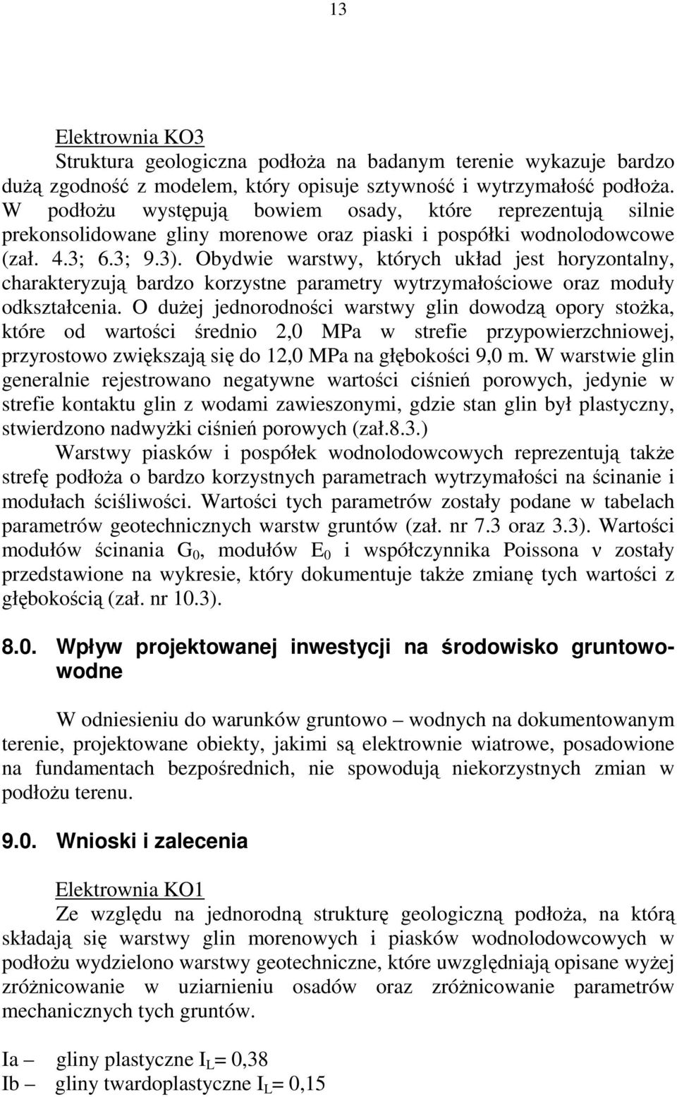 Obydwie warstwy, których układ jest horyzontalny, charakteryzują bardzo korzystne parametry wytrzymałościowe oraz moduły odkształcenia.