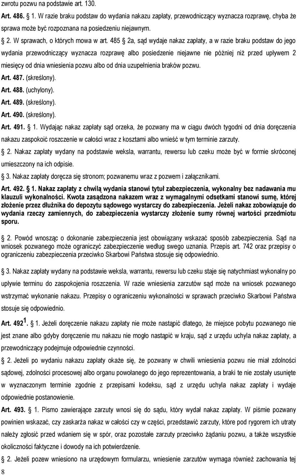 485 2a, sąd wydaje nakaz zapłaty, a w razie braku podstaw do jego wydania przewodniczący wyznacza rozprawę albo posiedzenie niejawne nie później niż przed upływem 2 miesięcy od dnia wniesienia pozwu