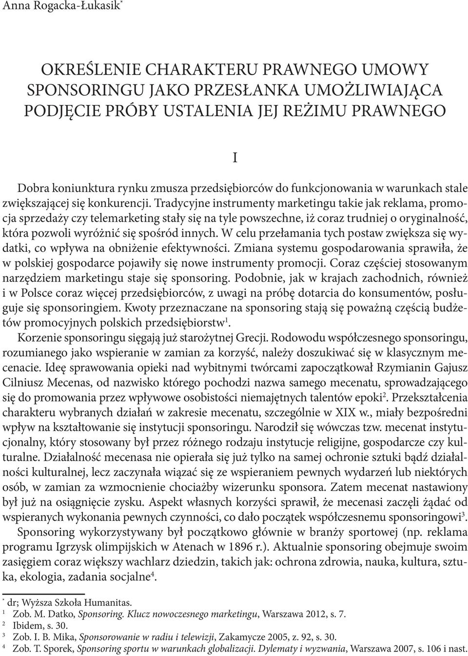 Tradycyjne instrumenty marketingu takie jak reklama, promocja sprzedaży czy telemarketing stały się na tyle powszechne, iż coraz trudniej o oryginalność, która pozwoli wyróżnić się spośród innych.