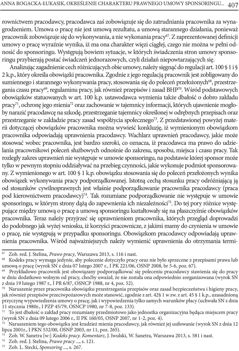 Z zaprezentowanej definicji umowy o pracę wyraźnie wynika, iż ma ona charakter więzi ciągłej, czego nie można w pełni odnosić do sponsoringu.