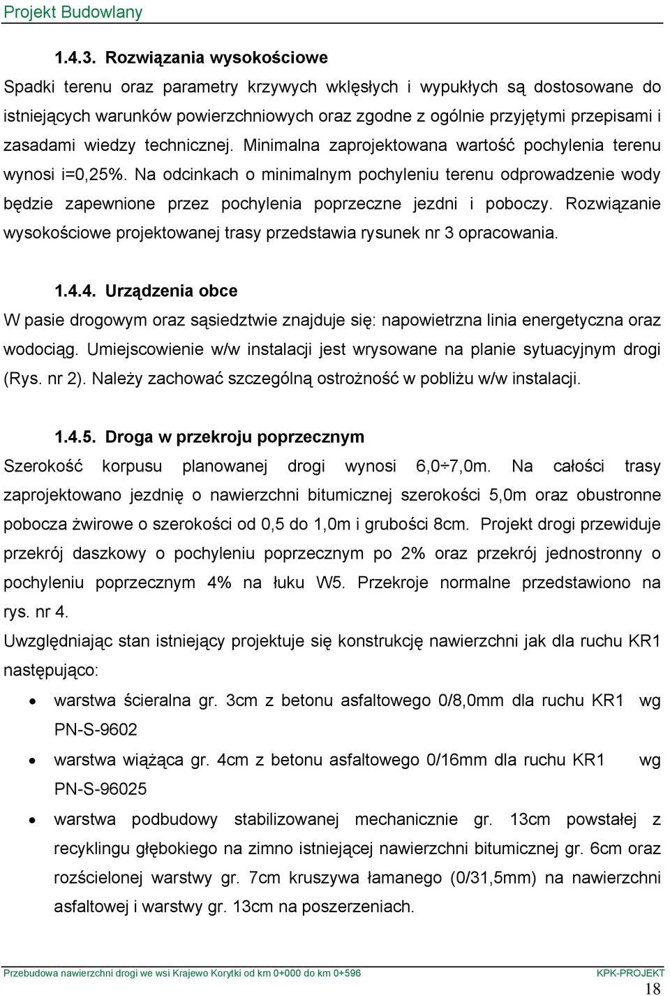 wiedzy technicznej. Minimalna zaprojektowana wartość pochylenia terenu wynosi i=0,25%.