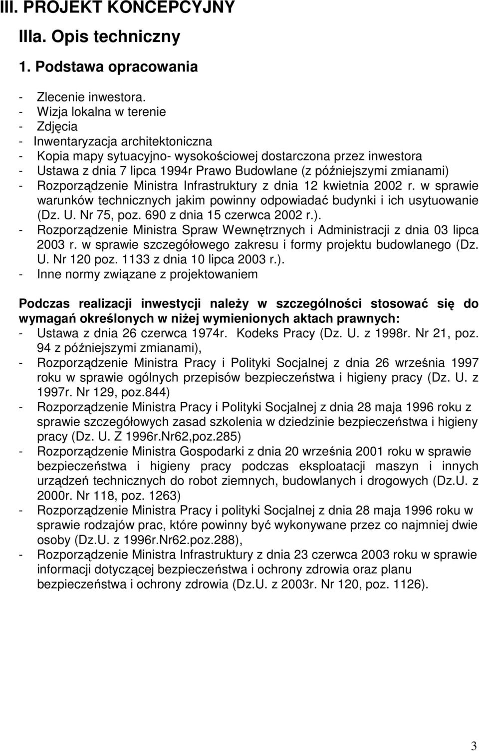 zmianami) - Rozporządzenie Ministra Infrastruktury z dnia 12 kwietnia 2002 r. w sprawie warunków technicznych jakim powinny odpowiadać budynki i ich usytuowanie (Dz. U. Nr 75, poz.