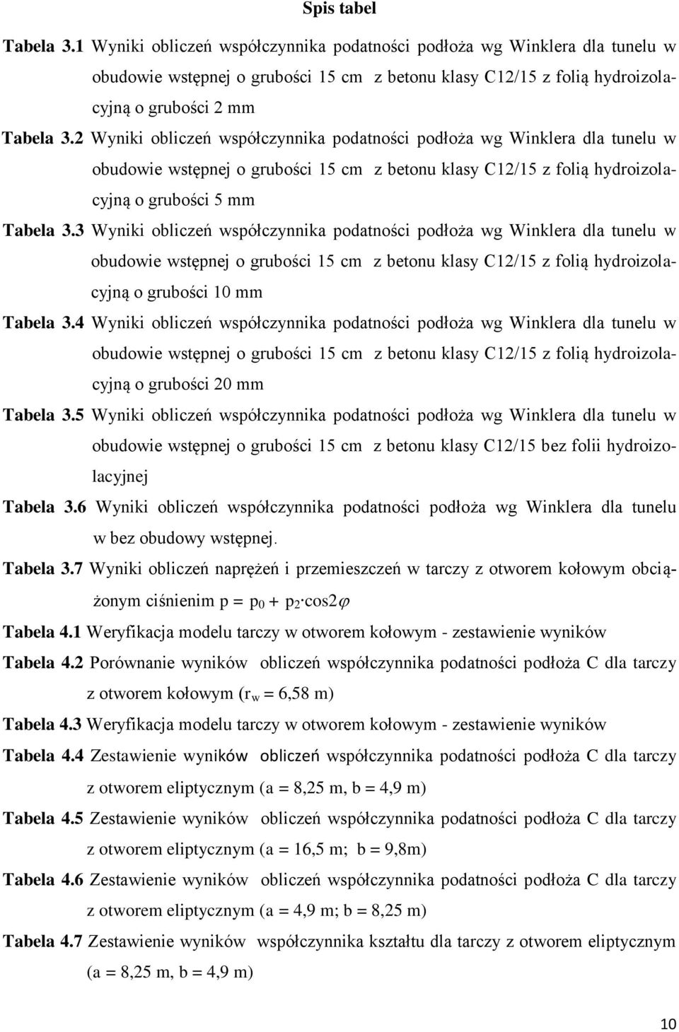 3 Wyniki obliczeń współczynnika podatności podłoża wg Winklea dla tunelu w obudowie wstępnej o gubości 5 cm z betonu klasy C/5 z folią hydoizolacyjną o gubości 0 mm Tabela 3.