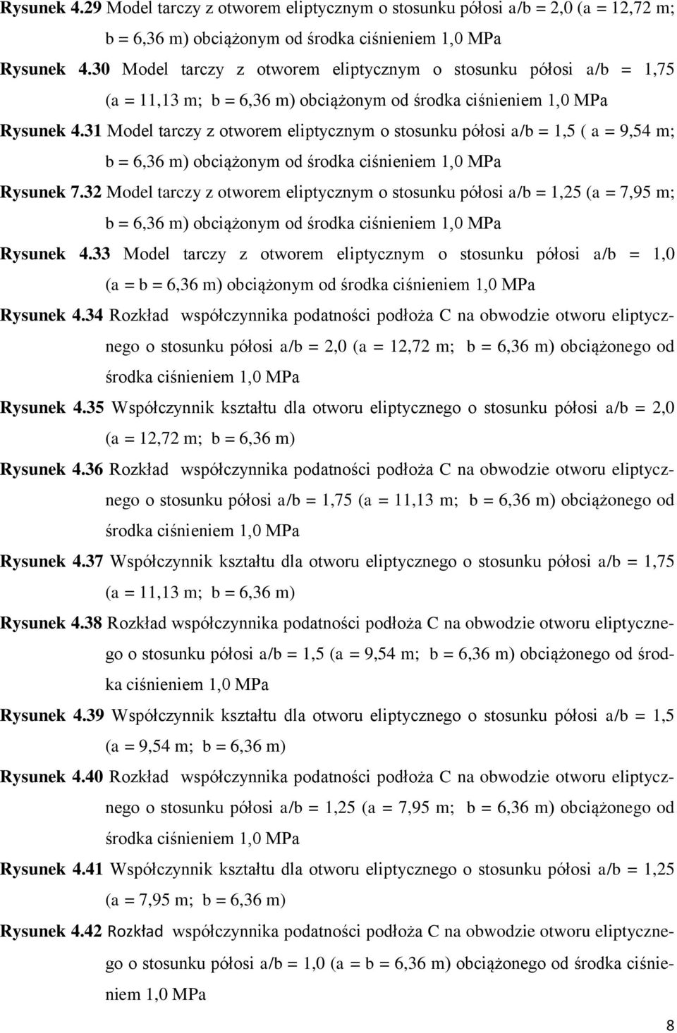 3 Model taczy z otwoem eliptycznym o stosunku półosi a/b =,5 ( a = 9,54 m; b = 6,36 m) obciążonym od śodka ciśnieniem,0 MPa Rysunek 7.