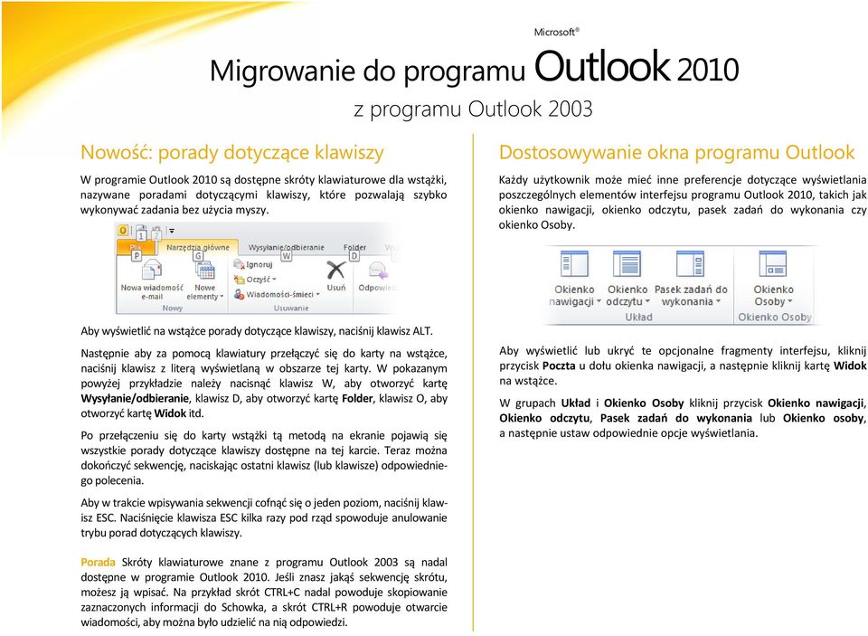 Dostosowywanie okna programu Outlook Każdy użytkownik może mied inne preferencje dotyczące wyświetlania poszczególnych elementów interfejsu programu Outlook 2010, takich jak okienko nawigacji,