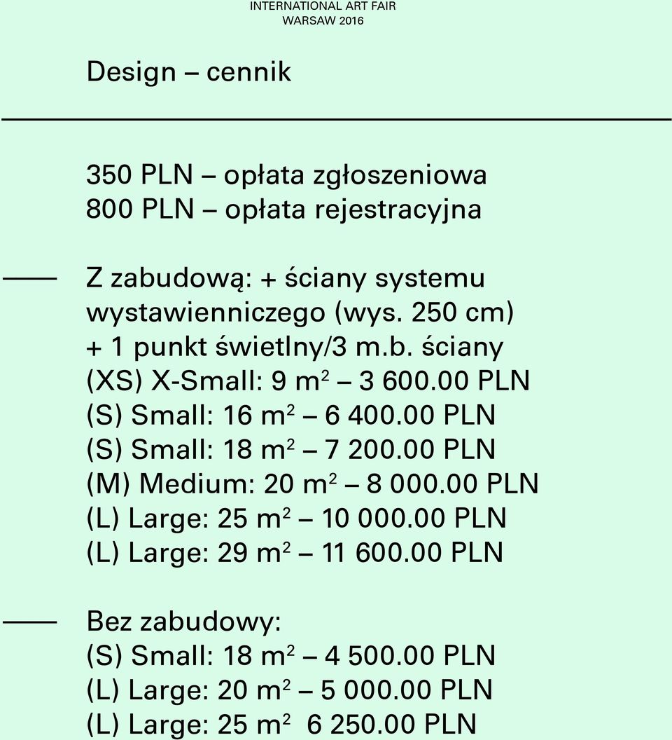 00 PLN (S) Small: 16 m 2 6 400.00 PLN (S) Small: 18 m 2 7 200.00 PLN (M) Medium: 20 m 2 8 000.