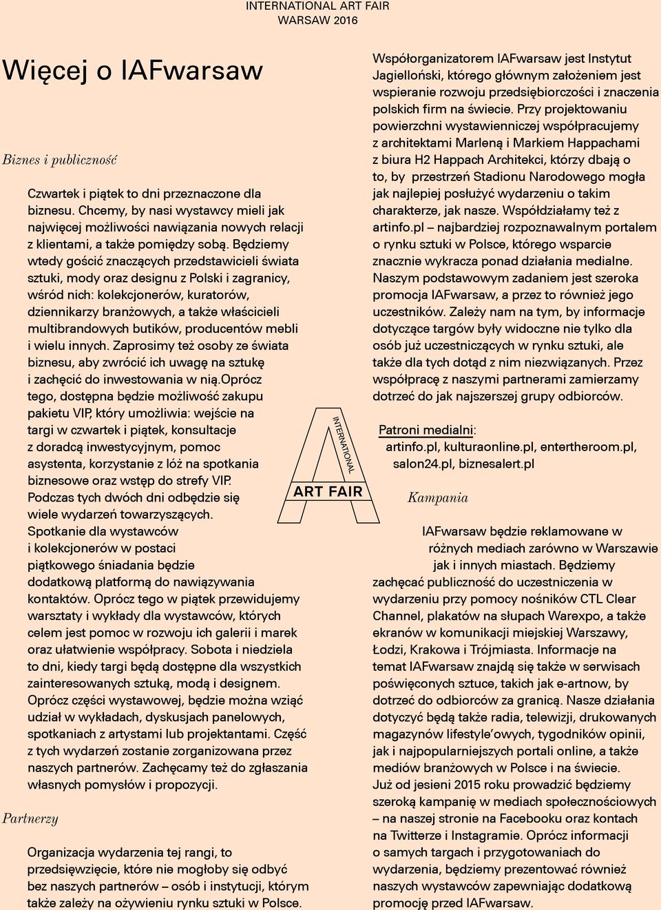 Będziemy wtedy gościć znaczących przedstawicieli świata sztuki, mody oraz designu z Polski i zagranicy, wśród nich: kolekcjonerów, kuratorów, dziennikarzy branżowych, a także właścicieli