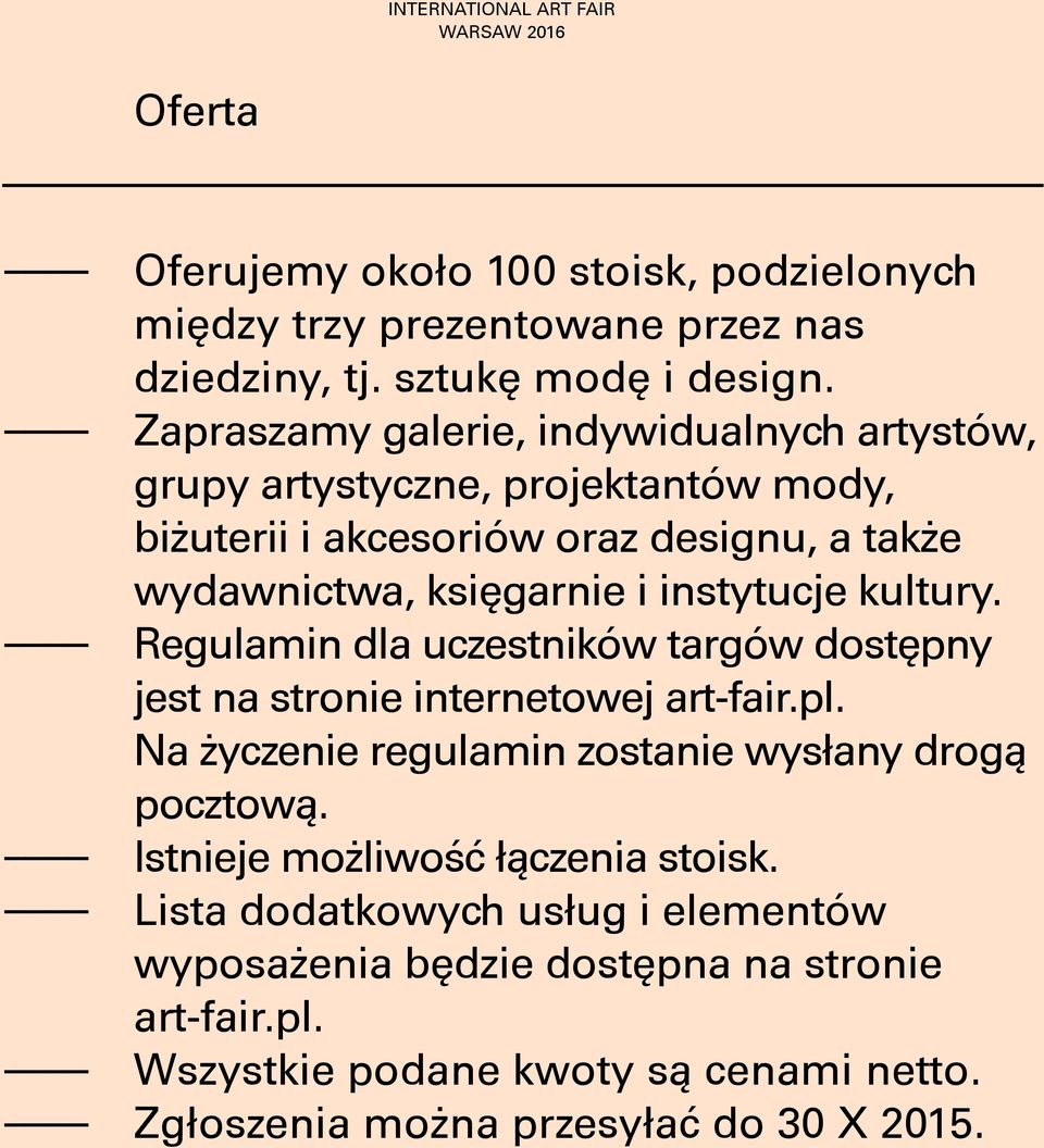 kultury. Regulamin dla uczestników targów dostępny jest na stronie internetowej art-fair.pl. Na życzenie regulamin zostanie wysłany drogą pocztową.