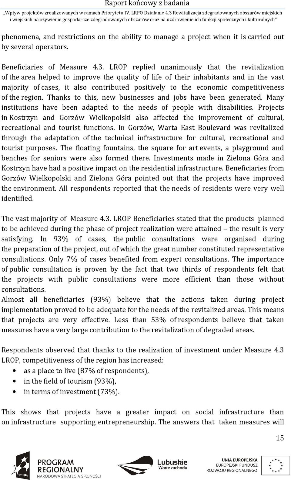 economic competitiveness of the region. Thanks to this, new businesses and jobs have been generated. Many institutions have been adapted to the needs of people with disabilities.