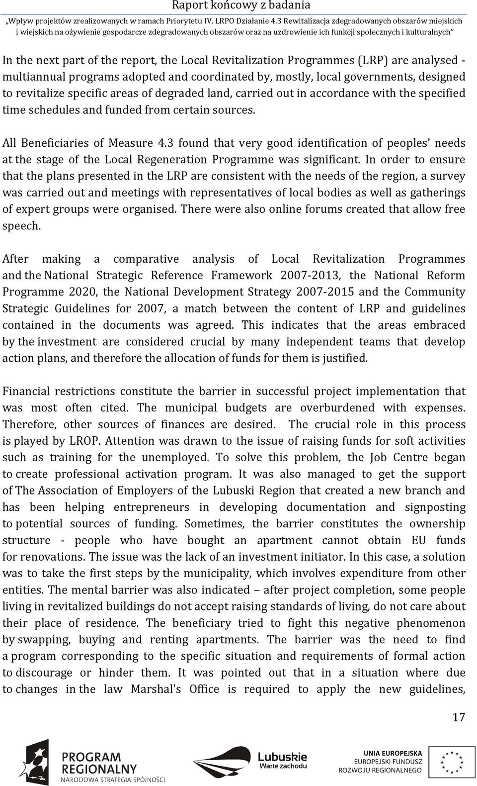 3 found that very good identification of peoples needs at the stage of the Local Regeneration Programme was significant.