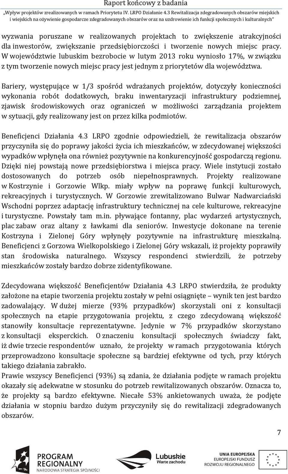 Bariery, występujące w 1/3 spośród wdrażanych projektów, dotyczyły konieczności wykonania robót dodatkowych, braku inwentaryzacji infrastruktury podziemnej, zjawisk środowiskowych oraz ograniczeń w