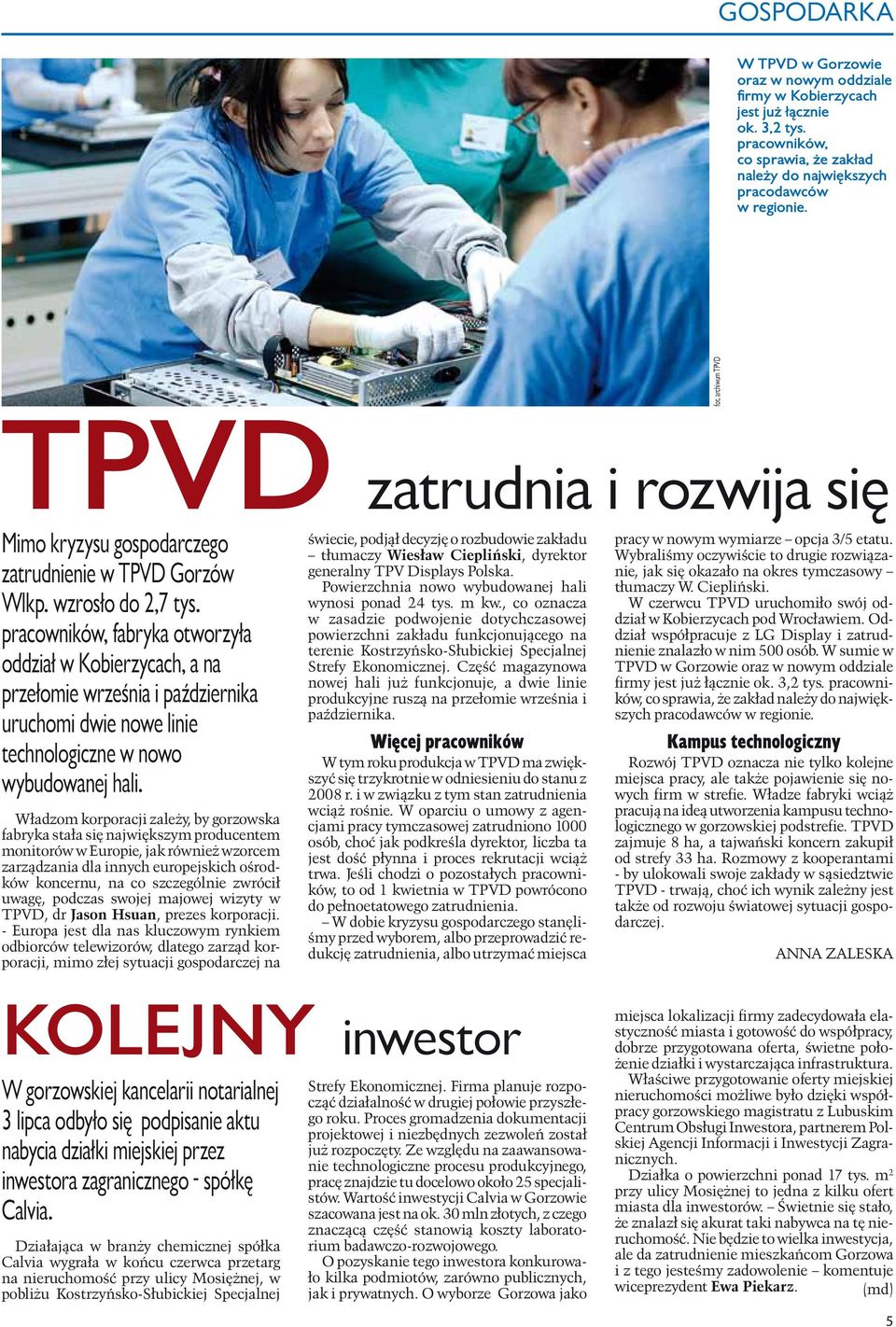 tłumaczy Wiesław Ciepliński, dyrektor Wybraliśmy oczywiście to drugie rozwiązanie, jak się okazało na okres tymczasowy generalny TPV Displays Polska. Powierzchnia nowo wybudowanej hali tłumaczy W.