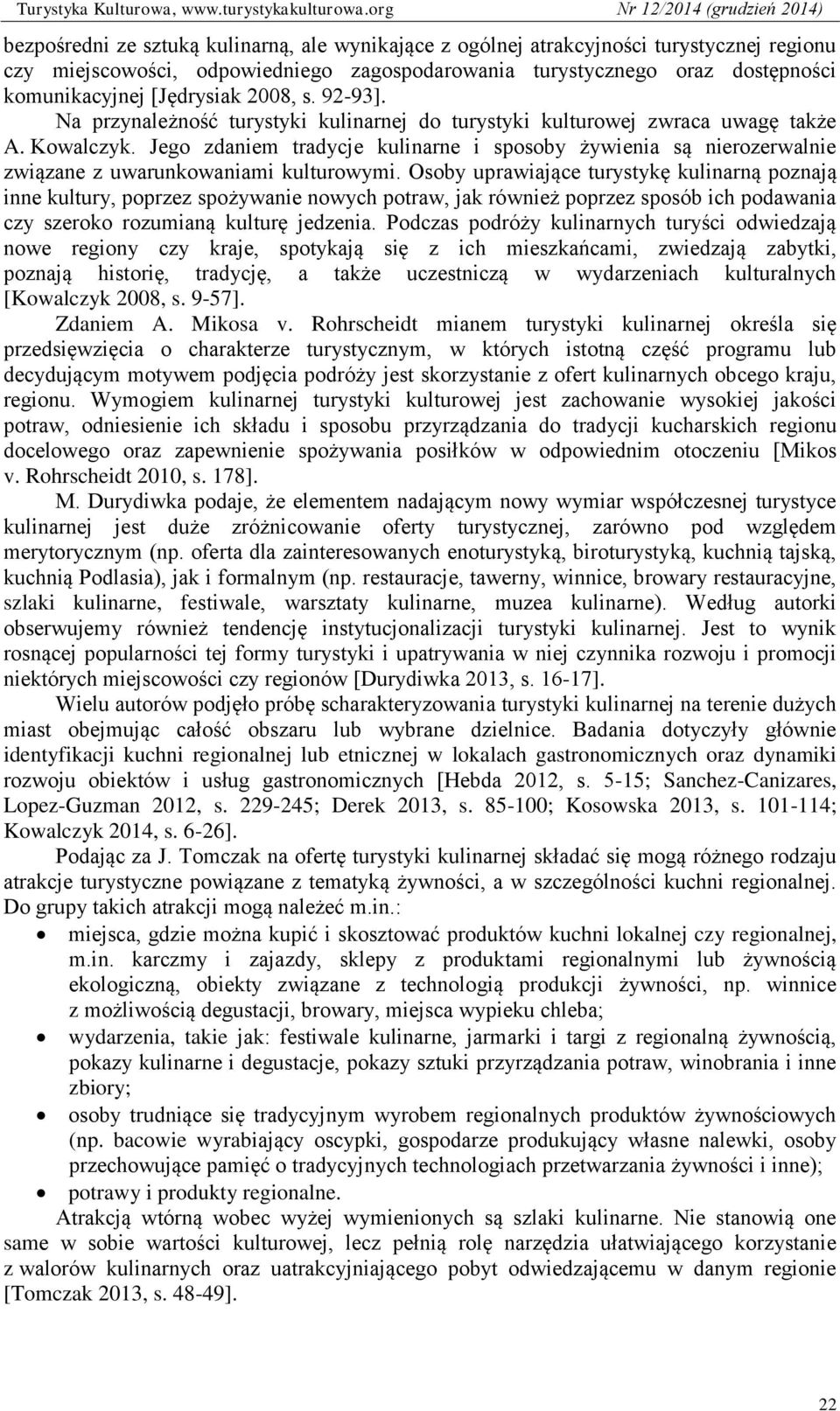 Jego zdaniem tradycje kulinarne i sposoby żywienia są nierozerwalnie związane z uwarunkowaniami kulturowymi.