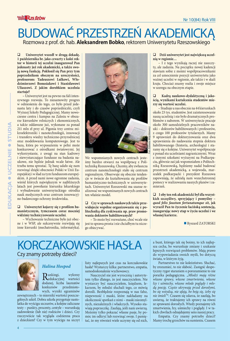 Pokłonił się Pan przy tym poprzednikom obecnym na uroczystości, profesorom: Tadeuszowi Lulkowi, Włodzimierzowi Bonusiakowi i Stanisławowi Uliaszowi. Z jakim dorobkiem uczelnia startuje?