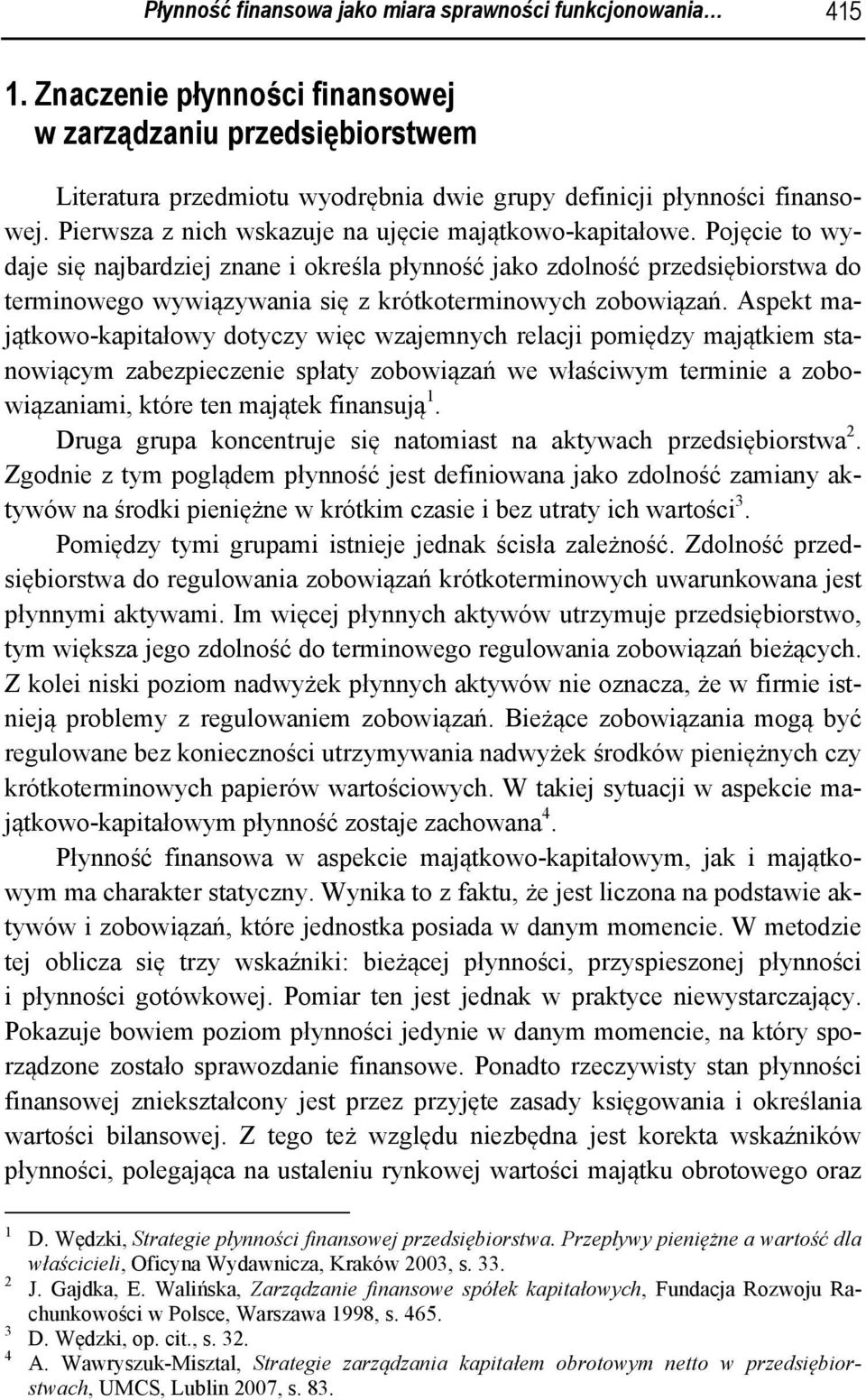 Pojęcie to wydaje się najbardziej znane i określa płynność jako zdolność przedsiębiorstwa do terminowego wywiązywania się z krótkoterminowych zobowiązań.