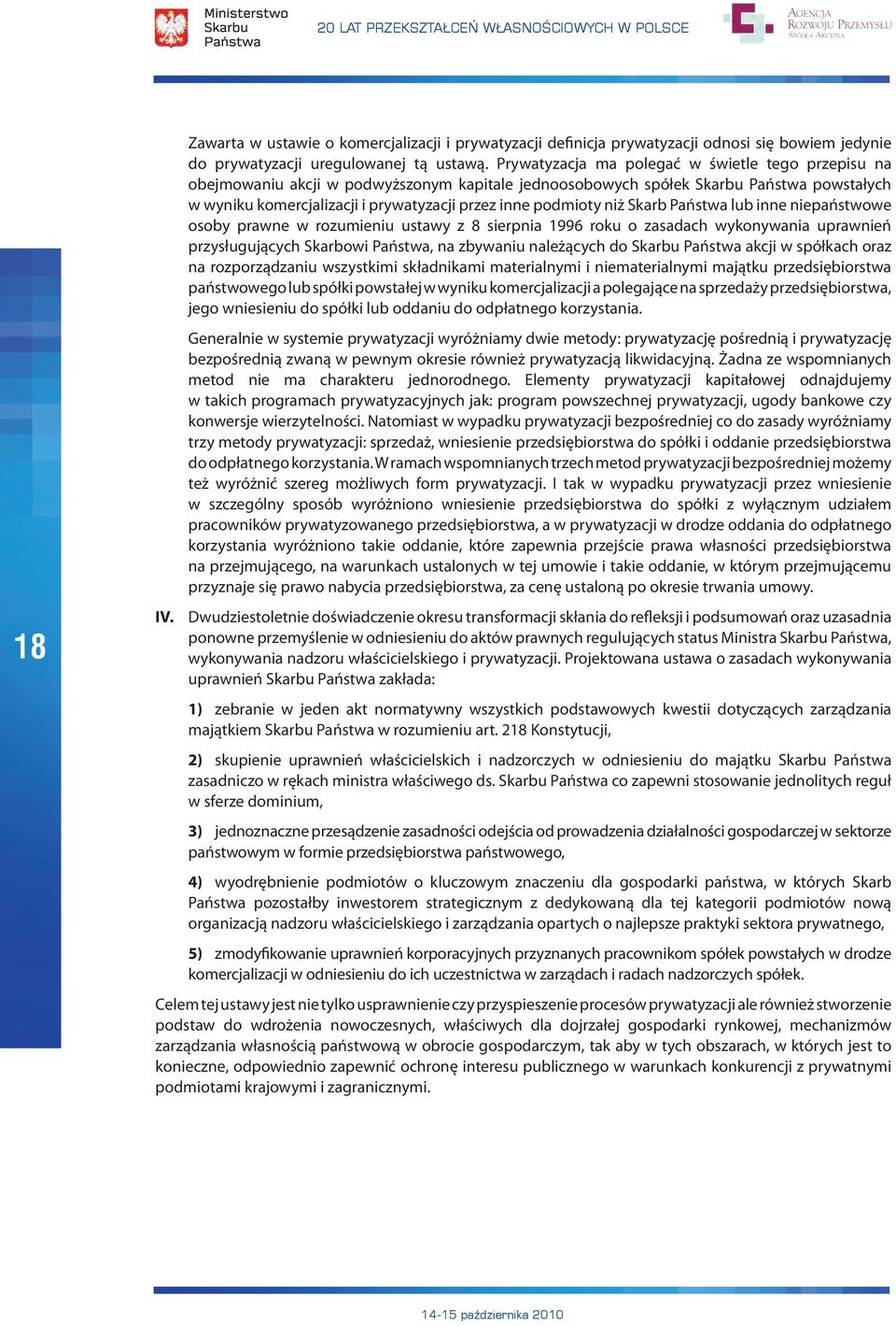 podmioty niż Skarb Państwa lub inne niepaństwowe osoby prawne w rozumieniu ustawy z 8 sierpnia 1996 roku o zasadach wykonywania uprawnień przysługujących Skarbowi Państwa, na zbywaniu należących do